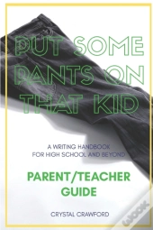 Put Some Pants On That Kid (A Writing Handbook For High School And Beyond)
