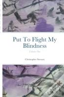 Put To Flight My Blindness (Vol. 1)