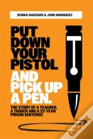Put Your Pistol Down And Pick Up A Pen