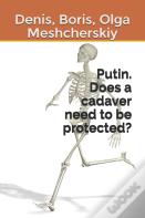 Putin. Does A Cadaver Need To Be Protected?