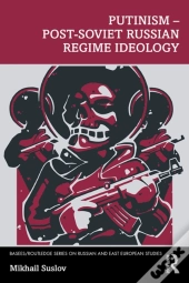 Putinism - Post-Soviet Russian Regime Ideology