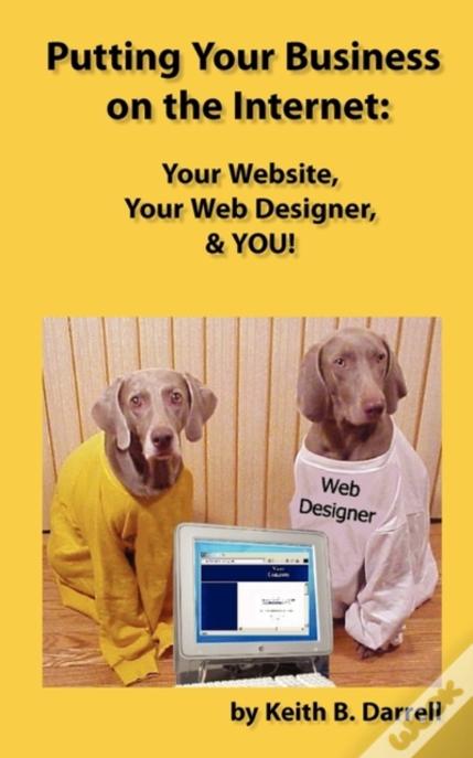 Putting Your Business On The Internet: Your Website, Your Web Designer, & You!