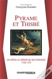 Pyrame Et Thisbé, Un Opéra Au Miroir De Ses Parodies 1726-1779