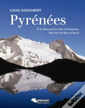 Pyrénées ; À La Découverte Des Montagnes, Des Lacs Et Des Canyons