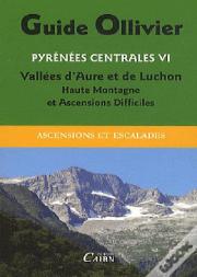 Pyrénées Centrales T.6 ; Vallees D'Aure Et Luchon ; Haute Montagne Et Ascensions Difficiles