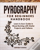 Pyrography For Beginners Handbook: Learn