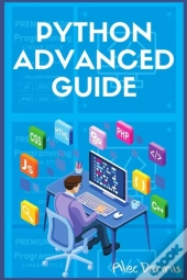 Python Advanced Guide: Your Advanced Pyt