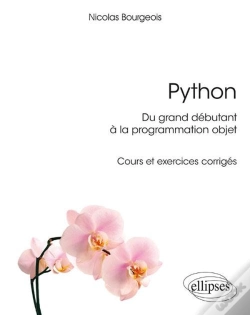 Capa do artigo Python, Du Grand Débutant À La Programmation Orientée Objet ; Cours Et Exercices Corrigés