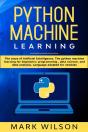 Python Machine Learning: The Ways Of Artificial Intelligence. The Python Machine Learning For Beginners - Preview