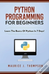 Python Programming For Beginners - Learn The Basics Of Python In 7 Days!