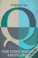 Q, The First Writing About Jesus