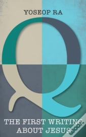 Q, The First Writing About Jesus