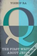 Q, The First Writing About Jesus