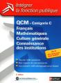 Qcm ; Catégorie C ; Français, Mathématiques, Culture Générale, Connaissance Des Institutions (Édition 2010) - Preview
