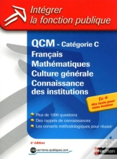 Qcm ; Catégorie C ; Français, Mathématiques, Culture Générale, Connaissance Des Institutions (Édition 2010)