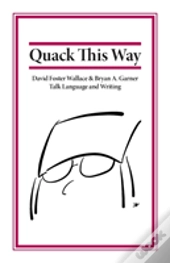 Quack This Way: David Foster Wallace & Bryan A. Garner Talk Language And Writing