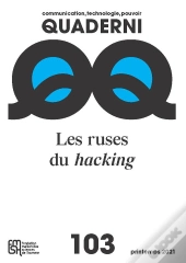 Quaderni : Quaderni, N° 103/Printemps 2021 : Les Ruses Du Hacking