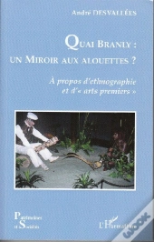 Quai Branly : Un Miroir Aux Alouettes ? ; À Propos D'Ethnographie Et D'Arts Premiers