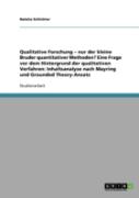 Qualitative Forschung - Nur Der Kleine Bruder Quantitativer Methoden? Eine Frage Vor Dem Hintergrund Der Qualitativen Verfahren