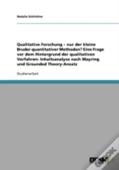 Qualitative Forschung - Nur Der Kleine Bruder Quantitativer Methoden? Eine Frage Vor Dem Hintergrund Der Qualitativen Verfahren