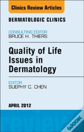 Quality Of Life Issues In Dermatology, An Issue Of Dermatologic Clinics