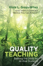 Quality Teaching: Beating The Odds For A