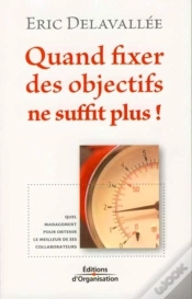 Capa do artigo Quand Fixer Des Objectifs Ne Suffit Plus ! : Quel Management Pour Obtenir Le Meilleur De Ses Collaborateurs