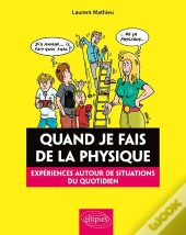 Quand Je Fais De La Physique ; Expériences Autour De Situations Du Quotidien