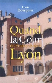 Capa do artigo Quand La Cour De France Vivait A Lyon