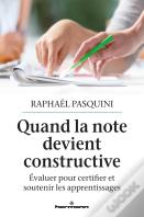 Quand La Note Devient Constructive - Evaluer Pour Certifier Et Soutenir Les Apprentissages