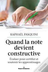Quand La Note Devient Constructive - Evaluer Pour Certifier Et Soutenir Les Apprentissages
