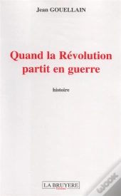 Quand La Révolution Partit En Guerre