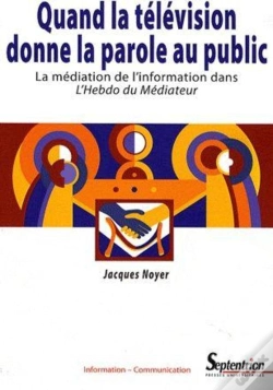 Capa do artigo Quand La Télévision Donne La Parole Au Public ; La Médiation De L'Information Dans L'Hebdo Du Médiateur