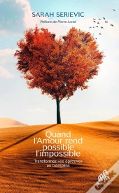 Quand L'Amour Rend Possible L'Impossible : Transformez Vos Épreuves En Tremplins