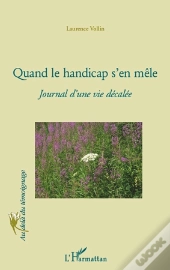 Quand Le Handicap S'En Mêle ; Journal D'Une Vie Décalée