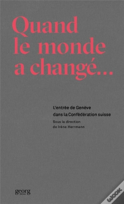Capa do artigo Quand Le Monde A Changé ; L'Entrée De Genève Dans La Confédération Suisse