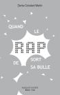 Quand Le Rap Sort De Sa Bulle ; Sociologie Politique D'Un Succès Populaire - Preview