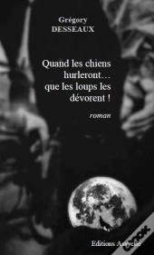 Quand Les Chiens Hurleront... Que Les Loups Les Devorent !