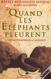 Quand Les Elephants Pleurent ; La Vie Emotionnelle Des Animaux