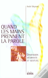 Quand Les Mains Prennent La Parole ; Dimension Desirante Et Gestuel