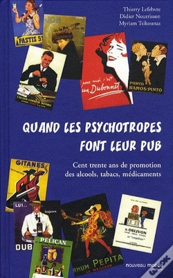 Capa do artigo Quand Les Psychotropes Font Leur Pub ; Cent Trente Ans De Promotion Des Alcools, Tabacs, Médicaments