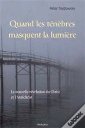 Quand Les Ténèbres Masquent La Lumière ; La Nouvelle Révélation Du Christ Et L'Antichrist