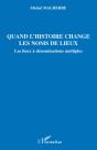 Quand L'Histoire Change Les Noms De Lieux ; Les Lieux À Dénominations Multiples - Preview
