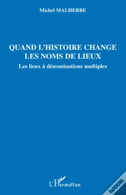 Capa do artigo Quand L'Histoire Change Les Noms De Lieux ; Les Lieux À Dénominations Multiples