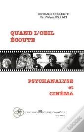 Quand L'Oeil Écoute ; Psychanalyse Et Cinéma