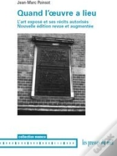 Quand L'Oeuvre A Lieu ; L'Art Exposé Et Ses Récits Autorisés