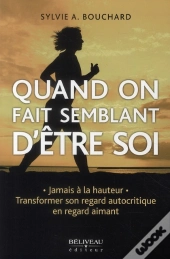 Quand On Fait Semblant D'Être Soi : Transformer Son Autocritique En Regard Aimant