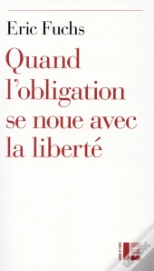 Quand Se Nouent Obligation Et Liberté ; Essai Sur Les Structures Permanentes De L'Éthique Selon La Bible