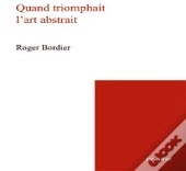 Quand Triomphait L'Art Abstrait