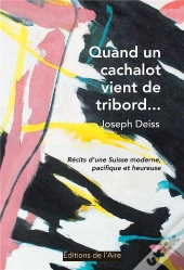 Quand Un Cachalot Vient De Tribord... - Recits D'Une Suisse Moderne, Pacifique Et Heureuse